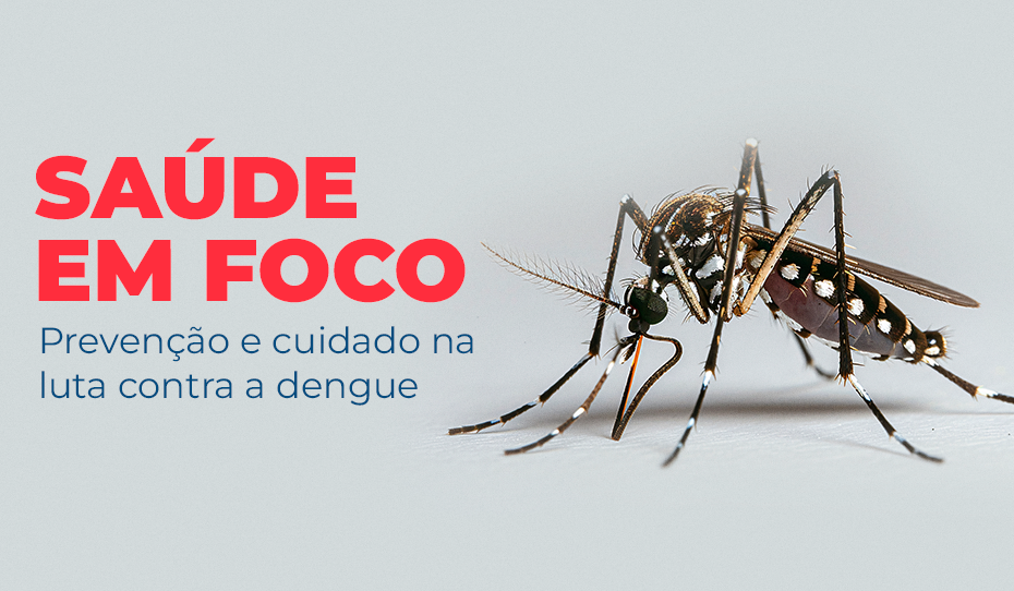 Saúde em foco: prevenção e cuidado na luta contra a dengue